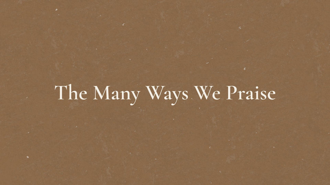 The Many Ways We Praise